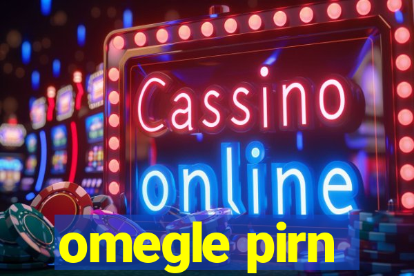 omegle pirn